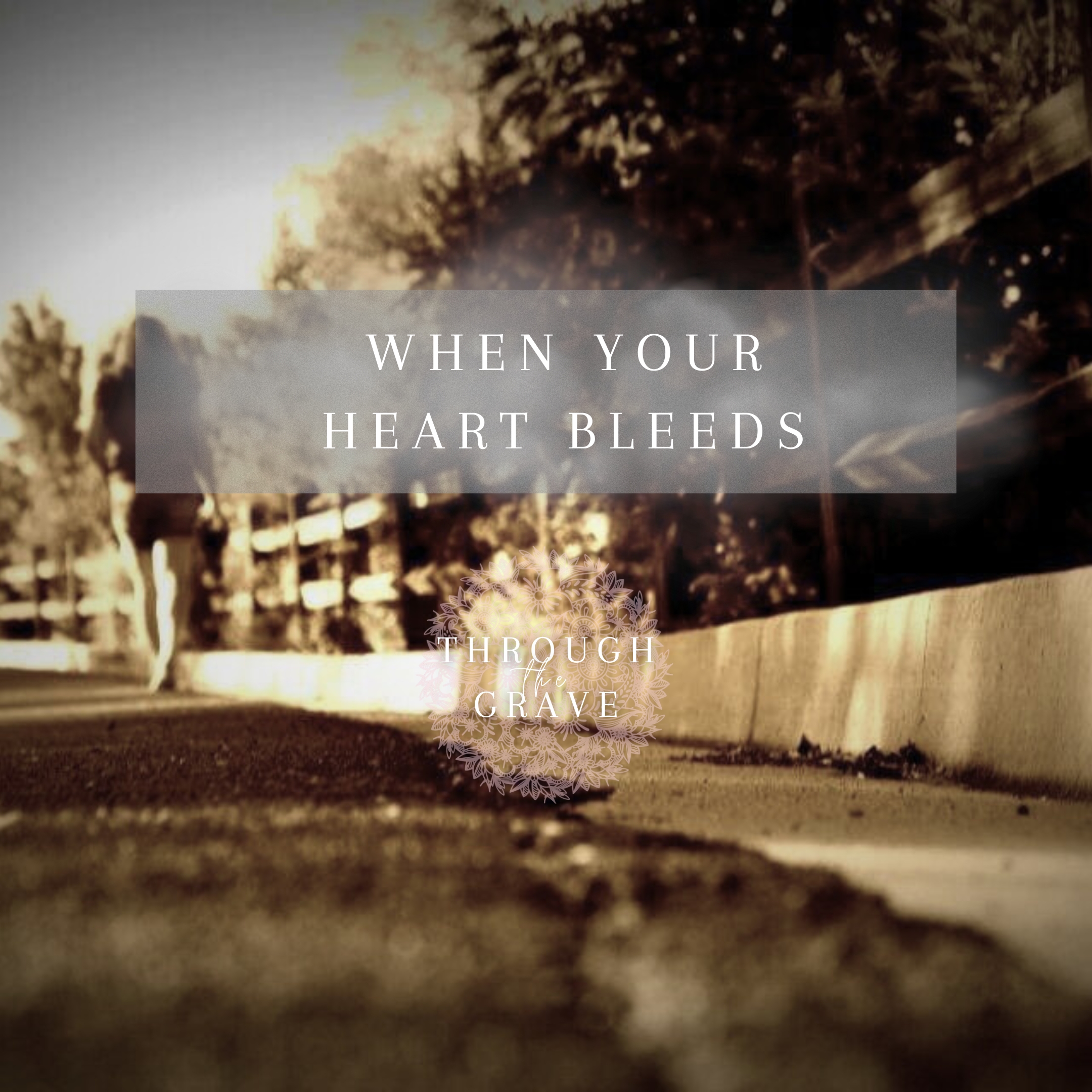 When the Heart Bleeds…
